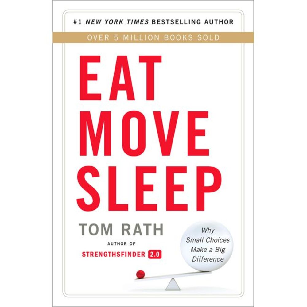 Eat Move Sleep: How Small Choices Lead to Big Changes -- Tom Rath